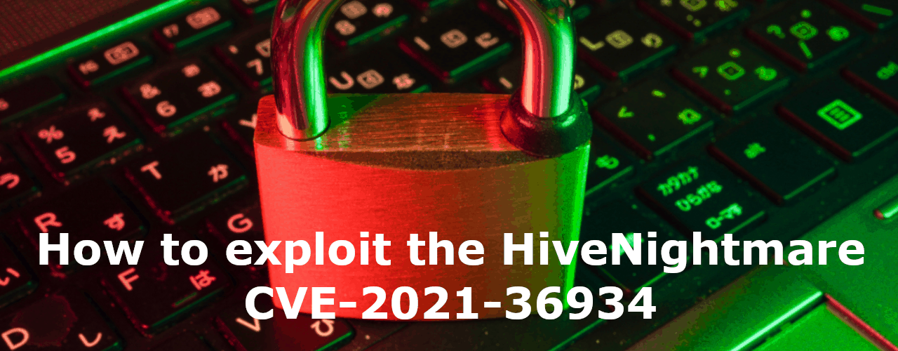 How to exploit the HiveNightmare CVE-2021-346934