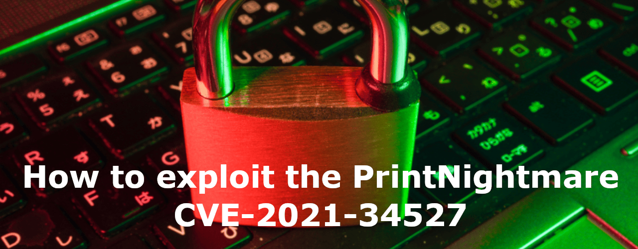 How to exploit the PrintNightmare CVE-2021-34527